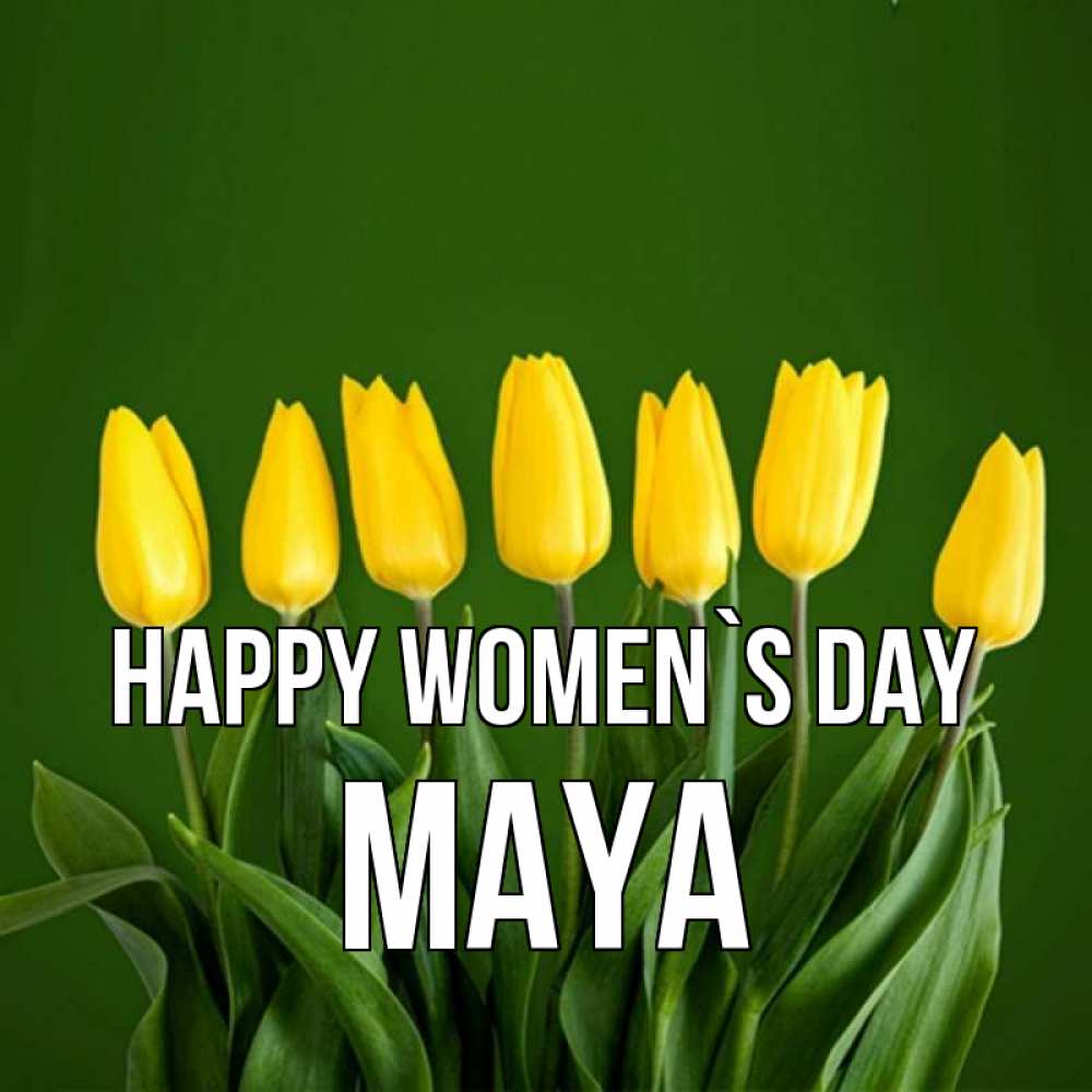 Greetings card с именем, Maya happy women`s day желтого цвета 3 Greetings with text for free download 